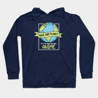 Save Our Planet. It's the Only One with Anime. Hoodie